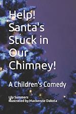 Help! Santa's Stuck in Our Chimney!: A Children's Comedy 