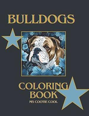 Bulldog Coloring Book: Beautiful Bulldogs in mandala and other art styles for your enjoyment. Relax and relieve stress through mindfulness with color