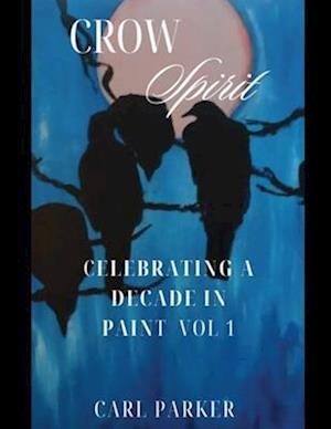 Crow Spirit: Celebrating a Decade in Paint