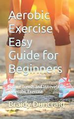 Aerobic Exercise Easy Guide for Beginners: Future Trends and Innovations in Aerobic Exercise 