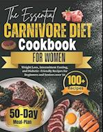 The Essential Carnivore Diet Cookbook for Women: Weight Loss, Intermittent Fasting, and Diabetic-Friendly Recipes for Beginners and Seniors over 50 