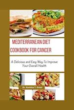Mediterranean Diet Cookbook for Cancer : A delicious and easy way to improve your overall health 