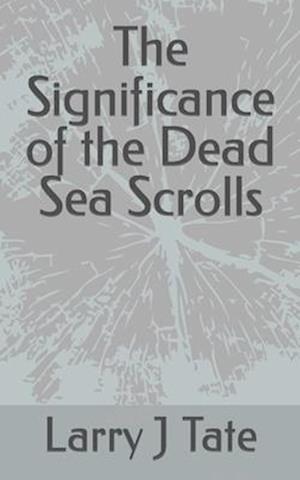 The Significance of the Dead Sea Scrolls