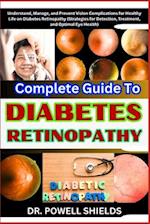 Complete Guide To DIABETES RETINOPATHY: Understand, Manage, and Prevent Vision Complications for Healthy Life on Diabetes Retinopathy (Strategies for