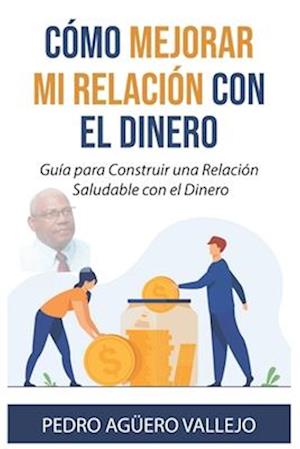 Cómo Mejorar Mi Relación con el Dinero