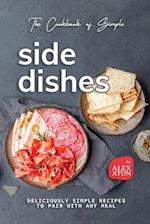 The Cookbook of Simple Side Dishes: Deliciously Simple Recipes to Pair with Any Meal 