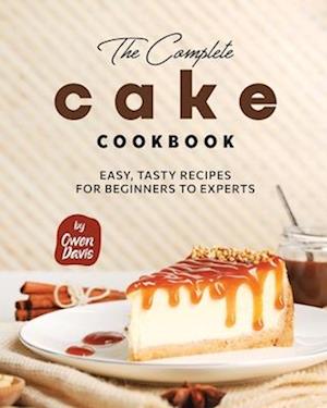 The Complete Cake Cookbook: Easy, Tasty Recipes for Beginners to Experts