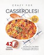 Crazy for Casseroles!: 42 Yummy Casserole Recipes You Can Make at Home with Ingredients & Detailed Instructions 
