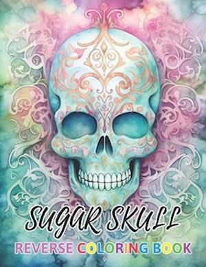 Sugar Skull Reverse Coloring Book: New Design for Enthusiasts Stress Relief Coloring