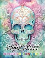 Sugar Skull Reverse Coloring Book: New Design for Enthusiasts Stress Relief Coloring 