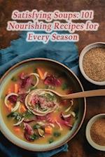 Satisfying Soups: 101 Nourishing Recipes for Every Season 