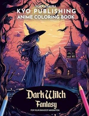 Anime Coloring book Dark Witch Fantasy: Summon the Dark Arts - 40 High-Quality Illustrations of Enigmatic Spells and Witches