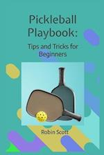 Pickleball Playbook - Tips and Tricks for Beginners: Master the Game with Proven Strategies and Techniques 