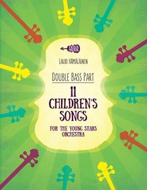 11 Children's Songs for The Young Stars Orchestra : Part for Double Bass