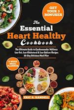 The Essential Heart Healthy Cookbook: The Complete Guide to Cardiovascular Wellness | Low-Fat, Low-Cholesterol & Low-Sodium Recipes | 30-Day Delicious