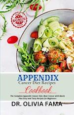 Appendix Cancer Diet Recipes Cookbook: The Complete Appendix Cancer Diet, Beat Cancer with Meals Plan Easy and Tasty Recipes for Beginners 