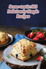 Scone-tastic: 103 Deliciously Simple Recipes 