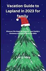 Vacation Guide to Lapland in 2023 for family : "Discover the Magic of Lapland: Your Family's Christmas Adventure Guide for 2023" 
