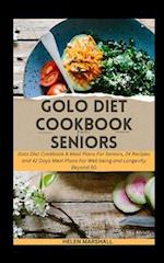 GOLO DIET COOKBOOK FOR SENIORS: Golo Diet Cookbook & Meal Plans For Seniors, 24 Recipes and 42 Days Meal Plans For Well being and Longevity Beyond 50.