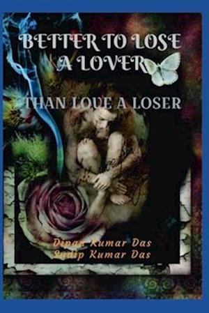 BETTER TO LOSE A LOVER, THAN LOVE A LOSER