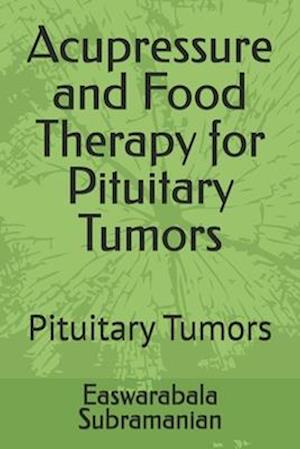 Acupressure and Food Therapy for Pituitary Tumors: Pituitary Tumors