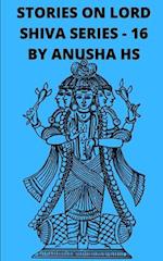 Stories on Lord Shiva series -16: from various sources of Shiva purana 