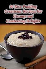 96 Rice Pudding Creations: Recipes for Creamy and Comforting Delights 