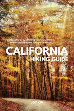 Få CALIFORNIA HIKING GUIDE: Exploring the Golden State's Breathtaking 