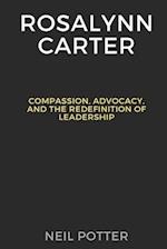 Rosalynn Carter: Compassion, Advocacy, and the Redefinition of Leadership 