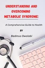 Understanding and Overcoming Metabolic Syndrome: A Comprehensive Guide to Health 