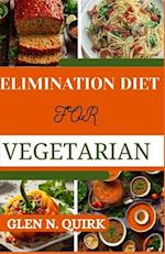 ELIMINATION DIET FOR VEGETARIAN: Tailoring the Process for Vegetarian Success for a journey to Optimal Well-Being 