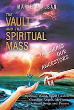 The VAULT and the SPIRITUAL MASS. HONORING OUR ANCESTORS: Spiritual World, Spirit Guides, Guardian Angels. Mediums. Selected Songs and Prayers 
