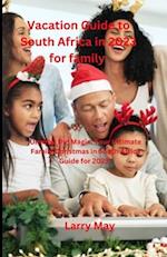 Vacation Guide to South Africa in 2023 for family : "Unwrap the Magic: Your Ultimate Family Christmas in South Africa Guide for 2023" 