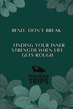 Bend, Don't Break: Finding Your Inner Strength When Life Gets Rough 