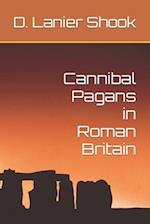 Cannibal Pagans in Roman Britain 