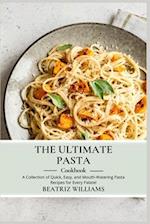 THE ULTIMATE PASTA COOKBOOK : A collection of Quick, Easy and Mouth-watering pasta recipes for every palate 