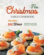 The Christmas Table Cookbook: More than 101 Xmas Recipes for the Holiday Season 