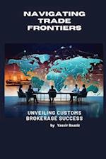 Navigating Trade Frontiers: Unveiling Customs Brokerage Success 