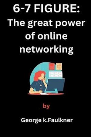 6 -7 figures:: The great power of online networking