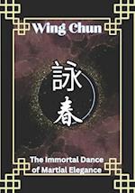 Wing Chun: The Immortal Dance of Martial Elegance 