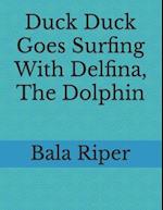 Duck Duck Goes Surfing With Delfina, The Dolphin 