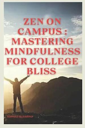 ZEN ON COMPUS: MASTERING MINDFULNESS FOR COLLEGE BLISS