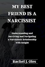 MY BEST FRIEND IS A NARCISSIST : Understanding and Surviving and Navigating a Narcissistic Relationship with Insight 