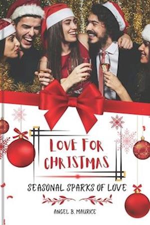 LOVE FOR CHRISTMAS: Seasonal Sparks of Love