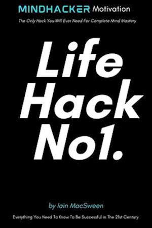 LifeHack No1.: The Only Hack You Will Ever Need For Complete Mind Mastery