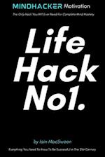 LifeHack No1.: The Only Hack You Will Ever Need For Complete Mind Mastery 