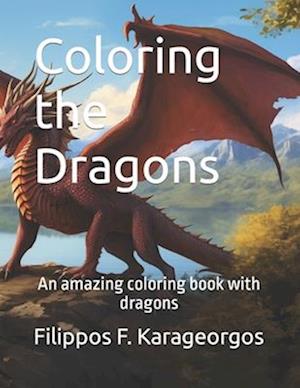 Coloring the Dragons: An amazing coloring book with dragons