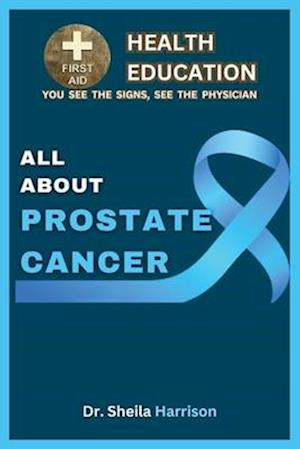 All About Prostate Cancer: Types, Symptoms, Causes, Diagnosis, Treatment, Medications, Prevention & Control, Management