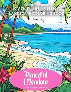 Landscape Coloring book Peaceful Meadows: Reconnect with Nature's Serenity in 40+ Breathtaking Landscapes to Soothe Your Soul