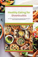 Healthy Eating for Diverticulitis: 100 recipes and a 30-Day Meal Plan Emphasizing Fiber-Rich Foods to Enhance Health and Minimize Discomfort." 